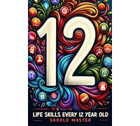 Life Skills Every 12 Year Old Should Master: Growing Up Tween: A Guide to Navigating and Mastering Pre-Teen Challenges
