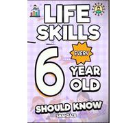 Life Skills Every 6 Year Old Should Know: The Game-Changing Toolkit for Independent Kids: Boost Confidence & Master Habits. Fun for Boys & Girls, Early Elementary.