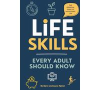 Life Skills Every Adult Should Know: The Essential Guide to Navigating Life