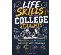 Life Skills for College Students: Simple Money, Time, Study, and Communication Tips for First-Year Students to Stay Organized, Build Confidence, and Succeed Without Stress