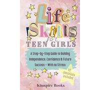 Life Skills for Teen Girls: A step-by-step guide to building independence, confidence & future success - with no stress