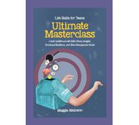 Life Skills for Teen’s Ultimate Masterclass: Crush Adulthood with Killer Money Insights, Emotional Resilience, and Time-Management Hacks