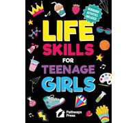Life Skills for Teenage Girls | The Essential Guide to Help Combat Peer Pressure, Boost Self Confidence, Manage Money Like a Pro, Navigate Dating, School & Friends: 1