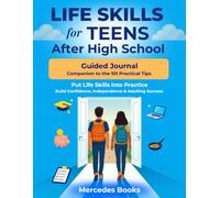 Life Skills for Teens After High School - Guided Journal: Companion to the 101 Practical Tips for Confidence, Independence & Adulting Success, to Help Put Life Skills into Practice