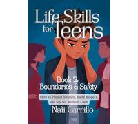 Life Skills for Teens: Boundaries & Safety: Book 2 How to Protect Yourself, Build Respect, and Say No Without Guilt