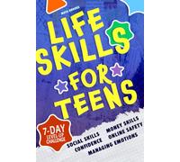Life Skills for Teens: How to Build Confidence and Self-Esteem, Master Communication and Social Skills, Manage Money and Emotions. A Motivating Personal Growth Guide for Teenage Boys and Girls