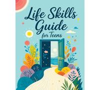 Life Skills Guide for Teens: Practical Activities for Building Confidence, Managing Emotions and Strengthening Emotional Well-Being Inspired by CBT and Self-Care