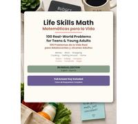 Life Skills Math / Matemáticas para la Vida: Bilingual Edition: 100 Real-World Problems for Teens and Young Adults / 100 Problemas de la Vida Real para Adolescentes y Jóvenes Adultos