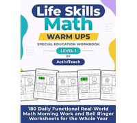 Life Skills Math Warm Ups Special Education Workbook: 180 Daily Functional Real-World Math Morning Work and Bell Ringer Worksheets for the Whole Year (Level 1)
