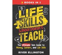 Life Skills School Doesn't Teach: The Ultimate Teen Guide to Money, Careers, and Life Skills