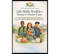 Life Skills Toolkit for Teens: A Practical Guide to Building Confidence, Independence, and Real-World Skills for Foster Youth and Young Adults