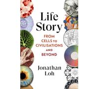 Life Story: From Cells to Civilisations and Beyond