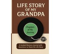 Life Story of My Grandpa: A Guided Memory Journal with Questions to Tell His Life Story