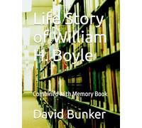 Life Story of William H. Boyle: Combined with Memory Book