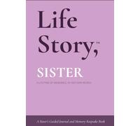Life Story, Sister: A Sister's Guided Journal and Memory Keepsake Book (Life Story™ Series Books)