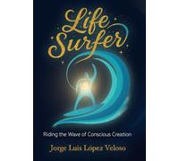 Life Surfer: Riding the Wave of Conscious Creation