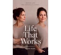 LIFE THAT WORKS: Whose life am I actually living?