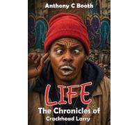 LIFE: The Chronicles of Crackhead Larry