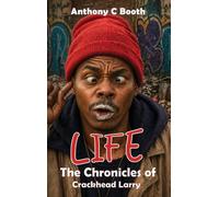 LIFE: The Chronicles of Crackhead Larry