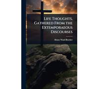 Life Thoughts, Gathered From the Extemporaeous Discourses