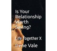 Life Together Part X: Is Your Relationship Worth Saving?