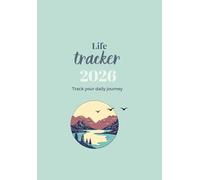 Life Tracker 2026: Annual & Monthly Tracker for Mindful Living | Habits, Mood, Health & Goal Tracking | Planner for Self-Care & Personal Growth: 365 ... Annual & monthly overview through brief daily