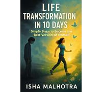 Life Transformation in 10 Days: Simple Steps to Become the Best Version of Yourself
