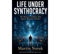 LIFE UNDER SYNTHOCRACY. The Human Condition After Agency Becomes Interface