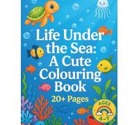 Life Under the Sea: A Cute Colouring Book: Fun Ocean Creatures and Mermaids to Colour. 20+ Pages of Underwater Adventures. For boys and girls ages 4-7