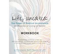 Life Unedited: The Power of Radical Acceptance WORKBOOK: 28 Theories of Living in Reality
