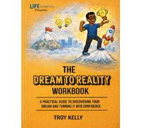 Life University D.Y.P. (Developing Young Professionals) Presents: The Dream To Reality Workbook: A Practical Guide To Discovering Your Dream And Turning It Into Real Life