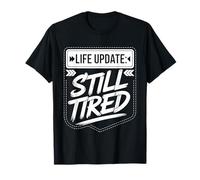 Life Update Still Tired Realtà dell'adulta esausta - Maglietta