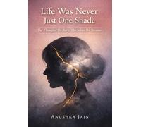 Life Was Never Just One Shade: The Thoughts We Bury, The Selves We Become