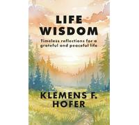 Life Wisdom: Timeless reflections for a grateful and peaceful life.