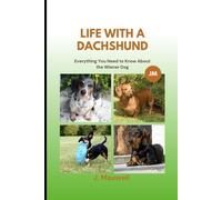 Life with a Dachshund: Everything You Need to Know About the Wiener Dog