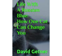 Life With A Russian Blue: How One Cat Can Change You