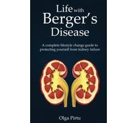Life with Berger's disease: A complete lifestyle change guide to protecting yourself from kidney failure