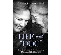 Life with Doc: My Husband & My Teacher, Dr. David R. Hawkins by Susan Hawkins
