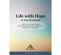 Life With Hope: 12 Step Workbook: A Return to Living Through the 12 Steps and the 12 Traditions of Marijuana Anonymous