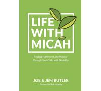 Life with Micah: Finding Fulfillment and Purpose through Your Child with Disability