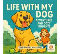 Life With My Dog: Adventures and Cozy Moments Coloring Book: A Heartwarming Coloring Journey of Dogs, Family Fun, and Cozy Everyday Adventures