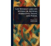 Life Without and Life Within; or, Reviews, Narratives, Essays, and Poems.