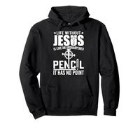 Life Without Jesus Is Like An Unsharpened Pencil It Has No Felpa con Cappuccio