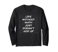 Life Without Math Just Doesn't ADD Up - Funny Teacher Pun Maglia a Manica