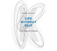 LIFE WITHOUT SELF: The Krishnamurti Challenge