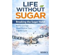 Life Without Sugar: Breaking the Sugar Habit