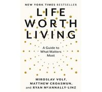 Life Worth Living: A Guide to What Matters Most by Volf, Miroslav