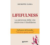 Lifefulness. La pienezza della vita attraverso il Buddismo