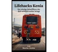 Lifehacks Kenia: Der einzige Reiseführer der dich wirklich weiter bringt