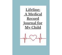 Lifeline: A Medical Record Journal for My Child: Track Family Health, Childhood Milestones, and Medical History